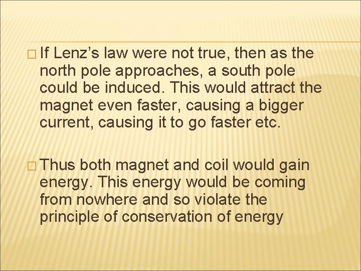 � If Lenz’s law were not true, then as the north pole approaches, a