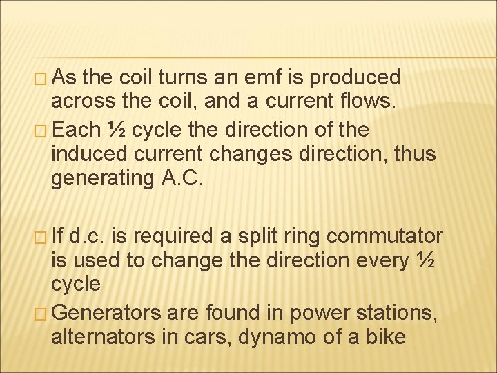 � As the coil turns an emf is produced across the coil, and a