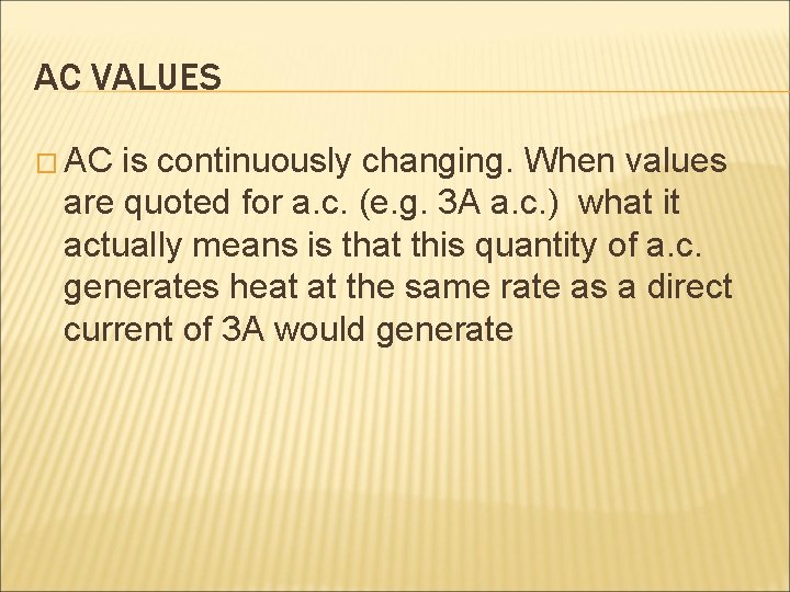 AC VALUES � AC is continuously changing. When values are quoted for a. c.