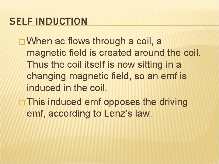 SELF INDUCTION � When ac flows through a coil, a magnetic field is created