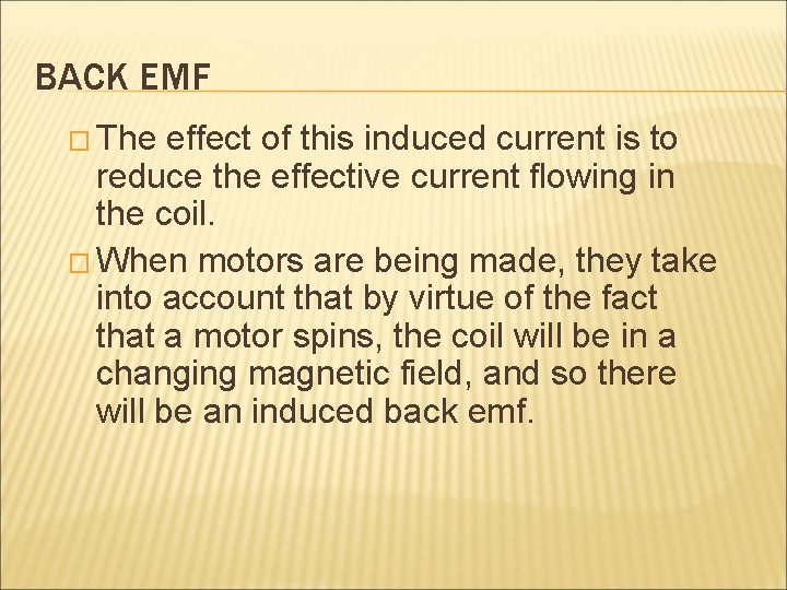 BACK EMF � The effect of this induced current is to reduce the effective
