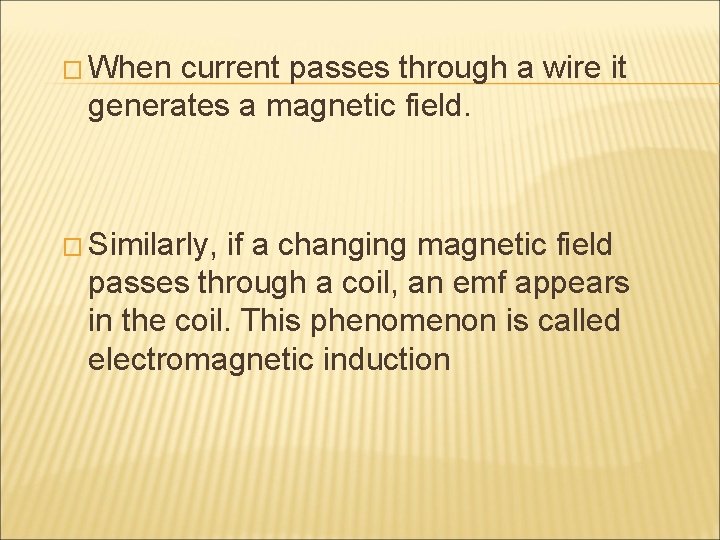 � When current passes through a wire it generates a magnetic field. � Similarly,