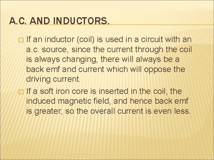 A. C. AND INDUCTORS. If an inductor (coil) is used in a circuit with