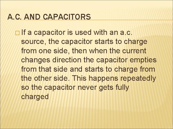 A. C. AND CAPACITORS � If a capacitor is used with an a. c.