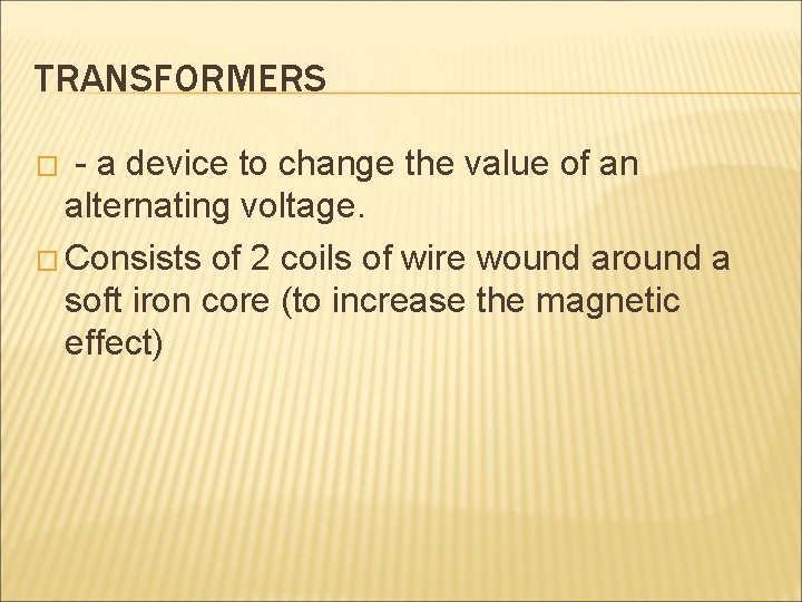TRANSFORMERS - a device to change the value of an alternating voltage. � Consists