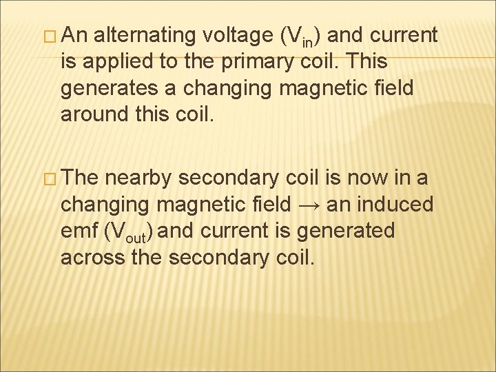 � An alternating voltage (Vin) and current is applied to the primary coil. This