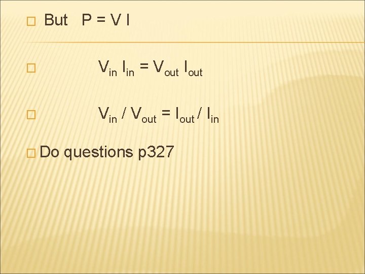� But P = V I � Vin Iin = Vout Iout � Vin