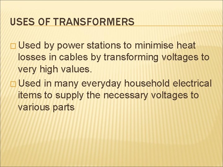 USES OF TRANSFORMERS � Used by power stations to minimise heat losses in cables