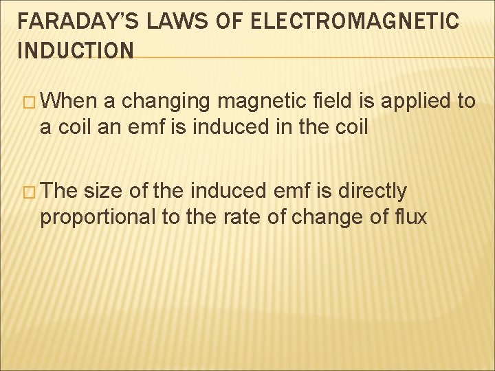 FARADAY’S LAWS OF ELECTROMAGNETIC INDUCTION � When a changing magnetic field is applied to