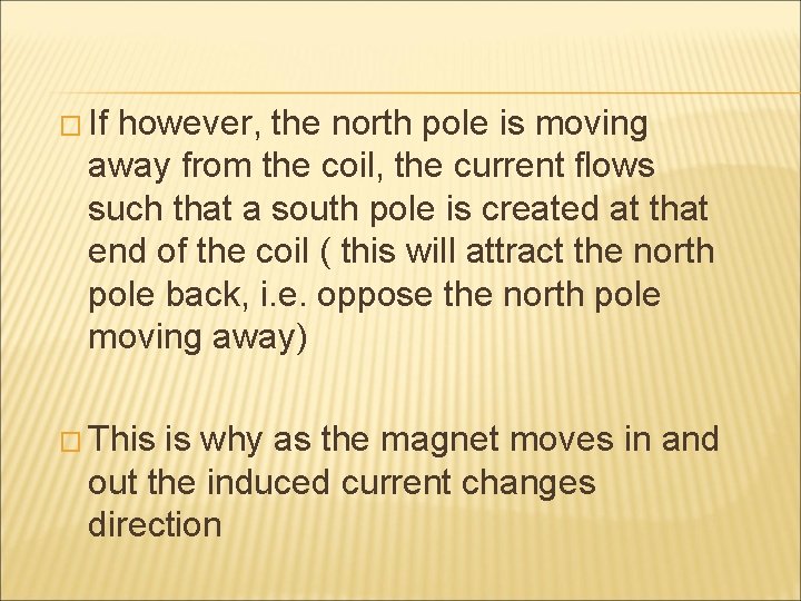 � If however, the north pole is moving away from the coil, the current