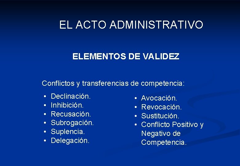 EL ACTO ADMINISTRATIVO ELEMENTOS DE VALIDEZ Conflictos y transferencias de competencia: • • •