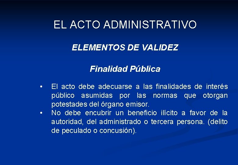 EL ACTO ADMINISTRATIVO ELEMENTOS DE VALIDEZ Finalidad Pública • • El acto debe adecuarse