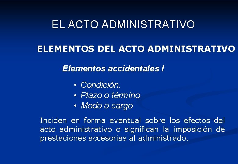 EL ACTO ADMINISTRATIVO ELEMENTOS DEL ACTO ADMINISTRATIVO Elementos accidentales I • Condición. • Plazo