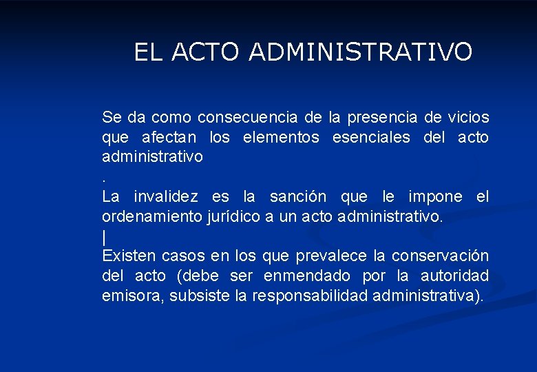 EL ACTO ADMINISTRATIVO Se da como consecuencia de la presencia de vicios que afectan