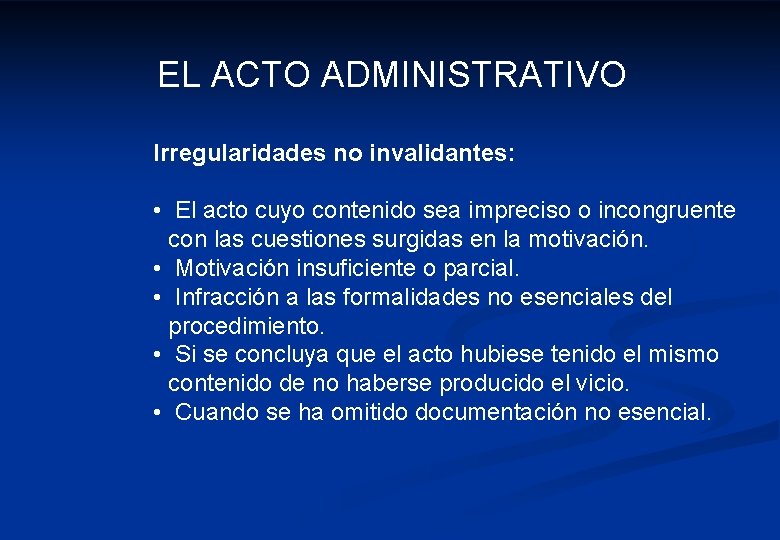 EL ACTO ADMINISTRATIVO Irregularidades no invalidantes: • El acto cuyo contenido sea impreciso o