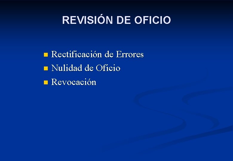 REVISIÓN DE OFICIO Rectificación de Errores n Nulidad de Oficio n Revocación n 