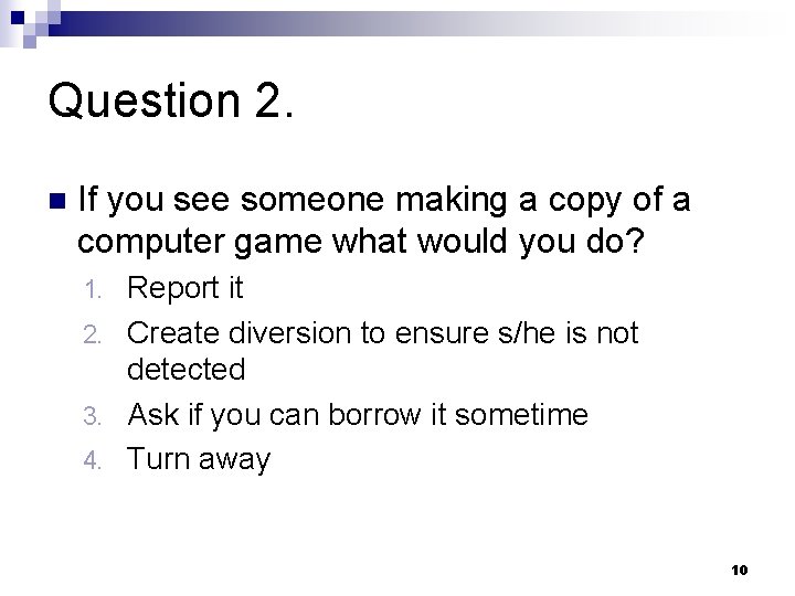 Question 2. n If you see someone making a copy of a computer game