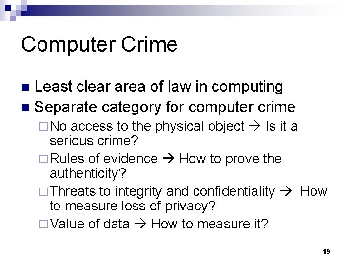 Computer Crime Least clear area of law in computing n Separate category for computer