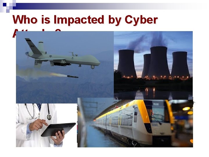 Who is Impacted by Cyber Attacks? Source: http: //www. cagle. com/2010/05/internet-privacy/ 