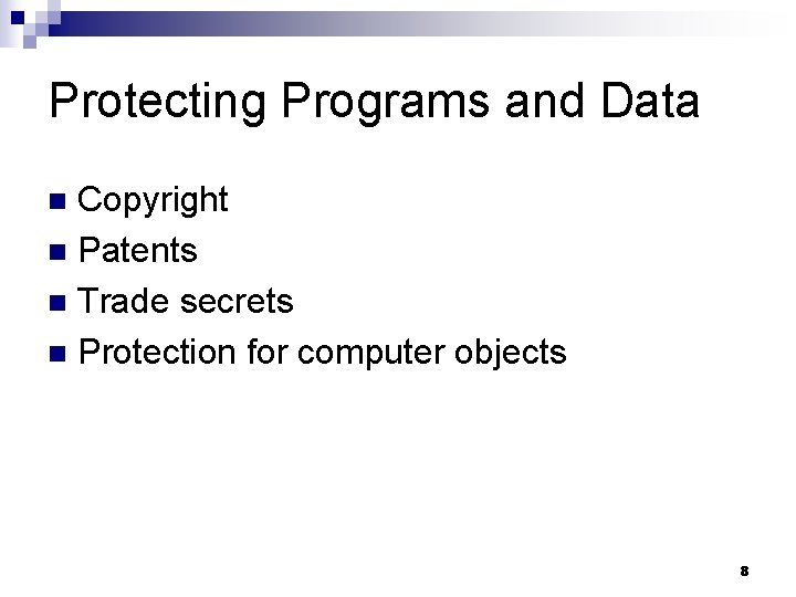 Protecting Programs and Data Copyright n Patents n Trade secrets n Protection for computer