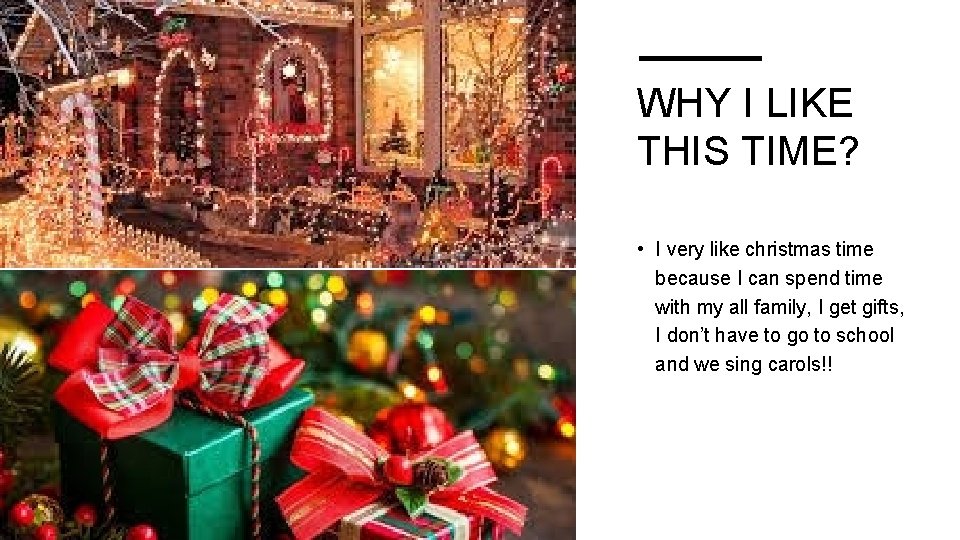 WHY I LIKE THIS TIME? • I very like christmas time because I can