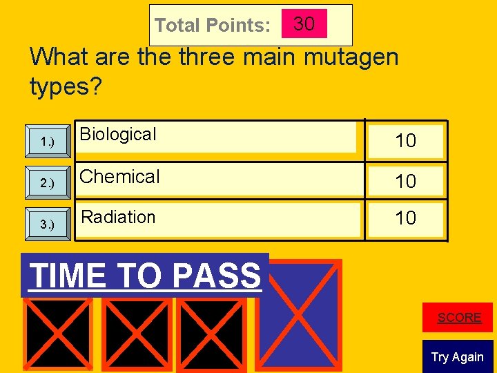 Total Points: 30 What are three main mutagen types? 1. ) Biological 10 2.