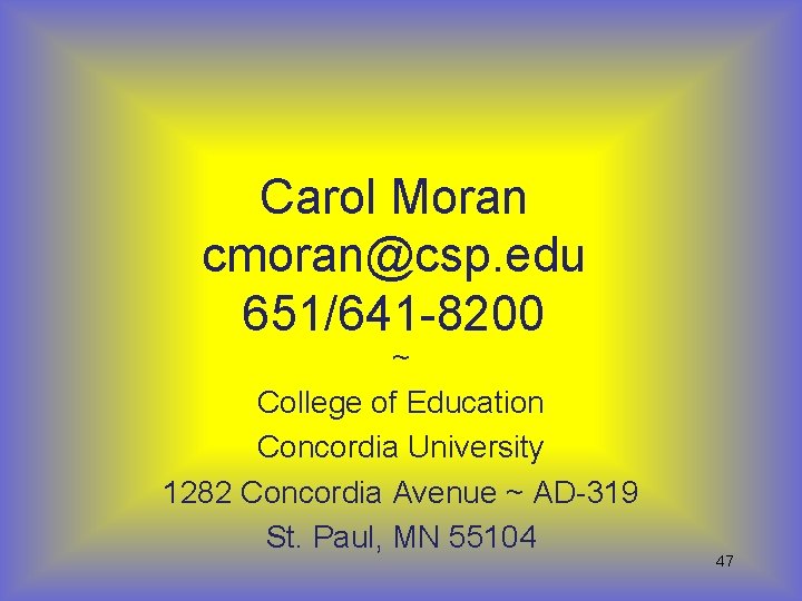 Carol Moran cmoran@csp. edu 651/641 -8200 ~ College of Education Concordia University 1282 Concordia