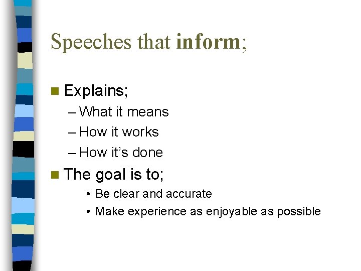 Speeches that inform; n Explains; – What it means – How it works –