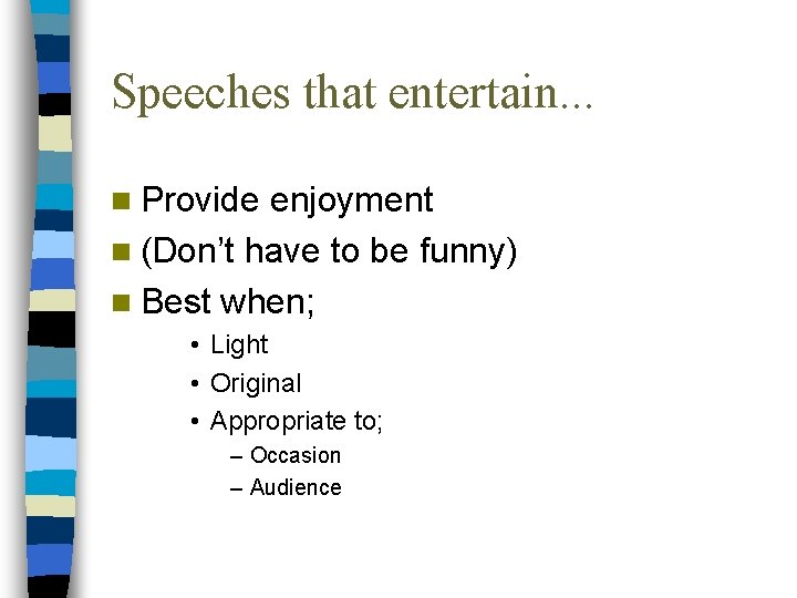 Speeches that entertain. . . n Provide enjoyment n (Don’t have to be funny)