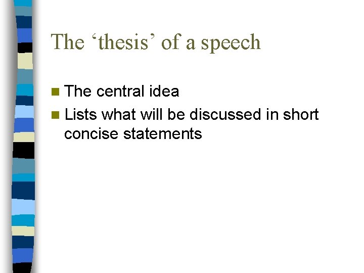 The ‘thesis’ of a speech n The central idea n Lists what will be