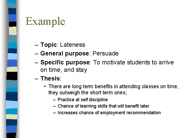 Example – Topic: Lateness – General purpose: Persuade – Specific purpose: To motivate students