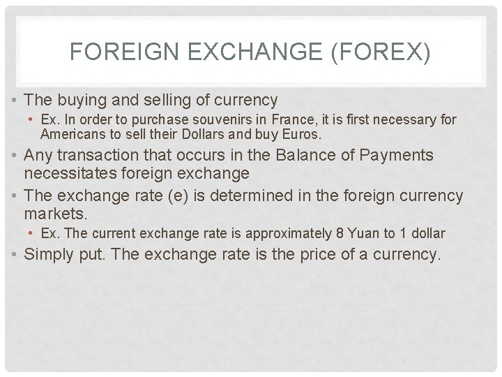 FOREIGN EXCHANGE (FOREX) • The buying and selling of currency • Ex. In order