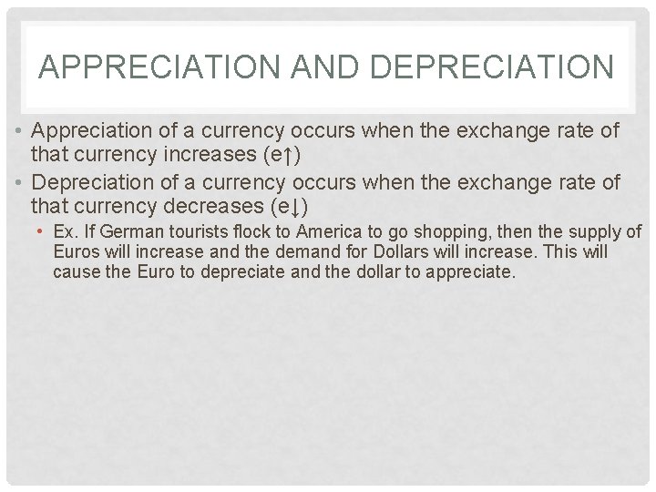 APPRECIATION AND DEPRECIATION • Appreciation of a currency occurs when the exchange rate of