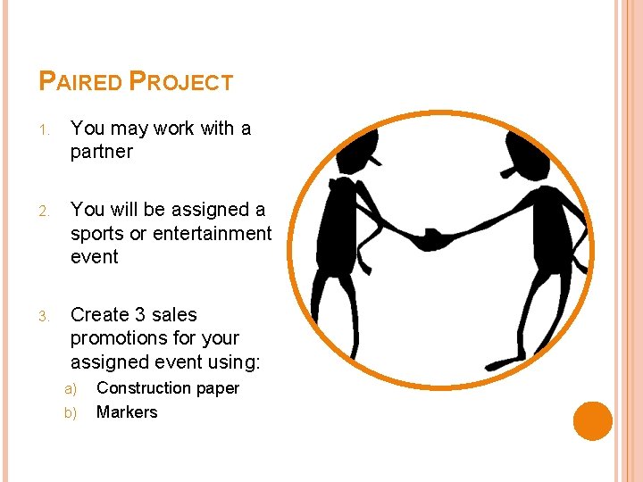 PAIRED PROJECT 1. You may work with a partner 2. You will be assigned