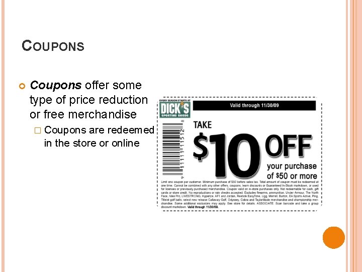 COUPONS Coupons offer some type of price reduction or free merchandise � Coupons are