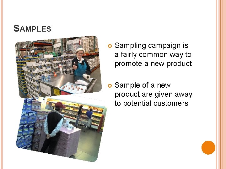 SAMPLES Sampling campaign is a fairly common way to promote a new product Sample