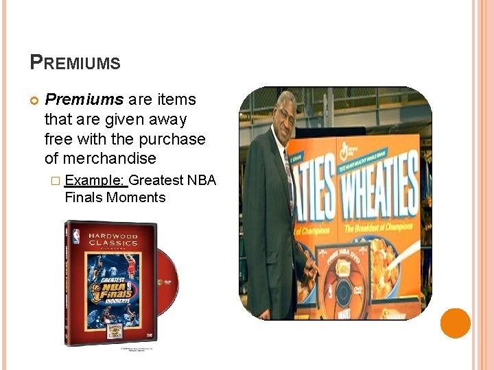 PREMIUMS Premiums are items that are given away free with the purchase of merchandise