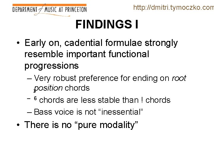 http: //dmitri. tymoczko. com FINDINGS I • Early on, cadential formulae strongly resemble important