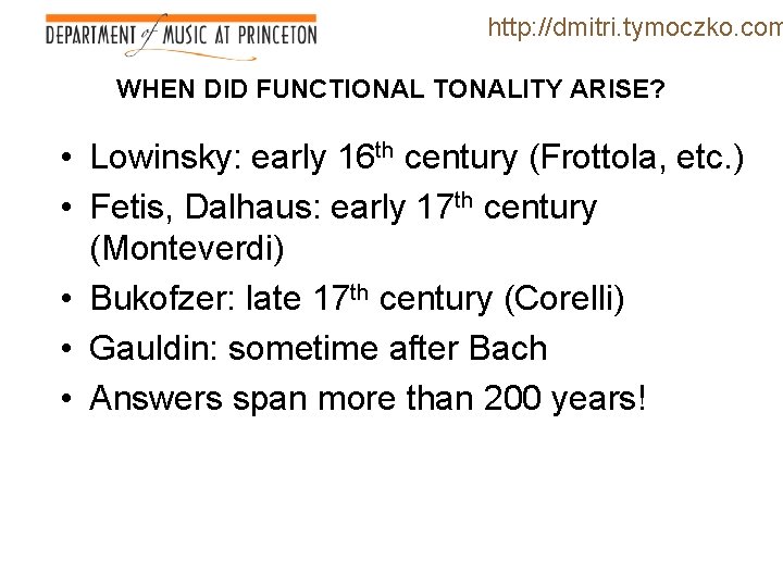 http: //dmitri. tymoczko. com WHEN DID FUNCTIONAL TONALITY ARISE? • Lowinsky: early 16 th