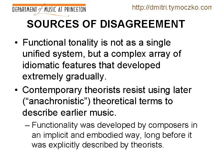 http: //dmitri. tymoczko. com SOURCES OF DISAGREEMENT • Functional tonality is not as a