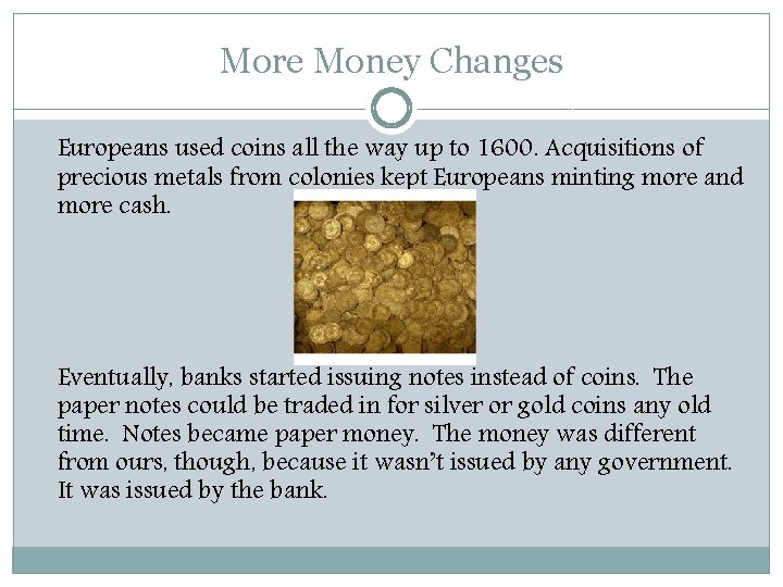 More Money Changes Europeans used coins all the way up to 1600. Acquisitions of