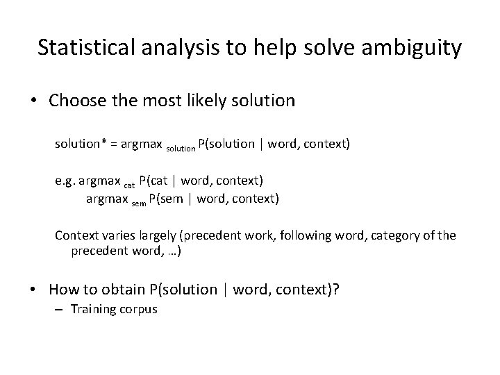 Statistical analysis to help solve ambiguity • Choose the most likely solution* = argmax