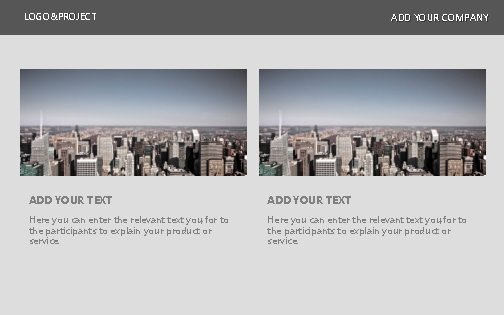 LOGO&PROJECT ADD YOUR COMPANY ADD YOUR TEXT Here you can enter the relevant text