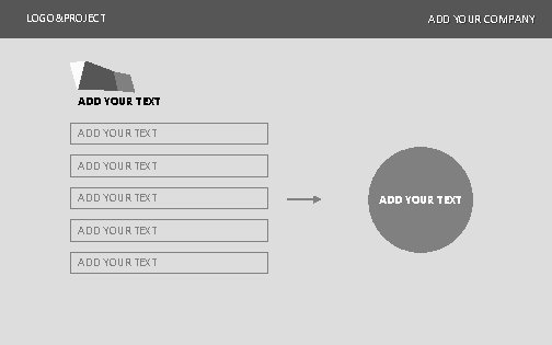 LOGO&PROJECT ADD YOUR COMPANY ADD YOUR TEXT ADD YOUR TEXT 