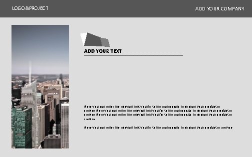 LOGO&PROJECT ADD YOUR COMPANY ADD YOUR TEXT Here you can enter the relevant text