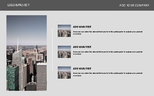 LOGO&PROJECT ADD YOUR COMPANY ADD YOUR TEXT Here you can enter the relevant text