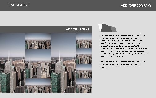 LOGO&PROJECT ADD YOUR COMPANY ADD YOUR TEXT Here you can enter the relevant text