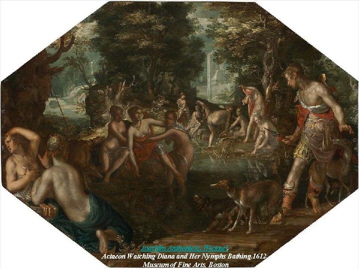 Joachim Anthoniesz. Wtewael, Actaeon Watching Diana and Her Nymphs Bathing, 1612, Museum of Fine