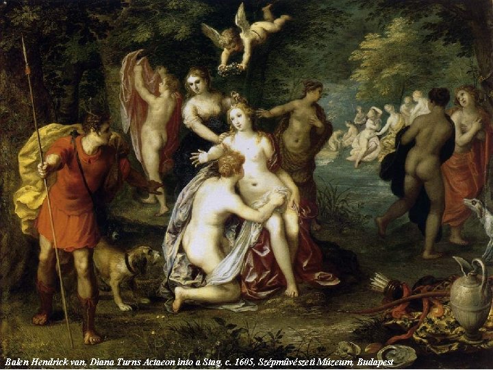 Balen Hendrick van, Diana Turns Actaeon into a Stag, c. 1605, Szépmûvészeti Múzeum, Budapest