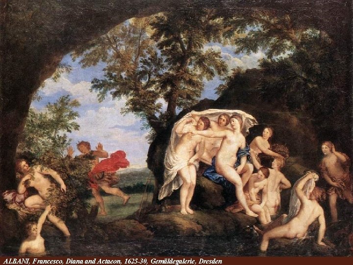 ALBANI, Francesco, Diana and Actaeon, 1625 -30, Gemäldegalerie, Dresden 